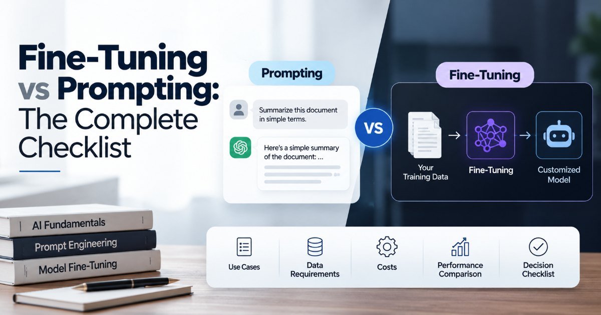 Fine-Tuning vs Prompting: The Complete Checklist