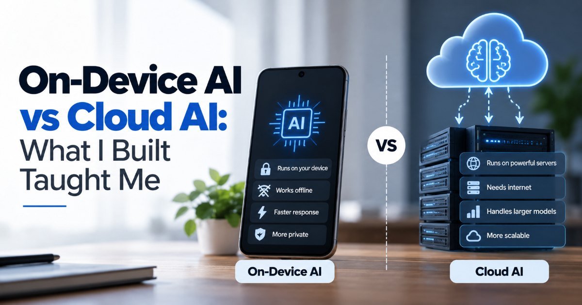 On-Device AI vs Cloud AI: What I Built Taught Me